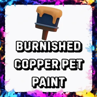BURNISHED COPPER PET PAINT ADOPT ME