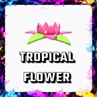 TROPICAL FLOWER ADOPT ME