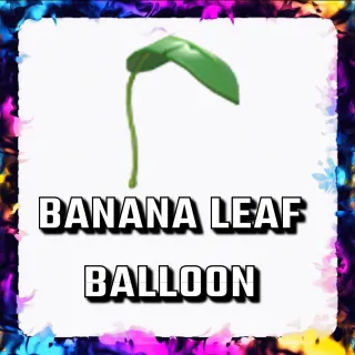 BANANA LEAF BALLOON ADOPT ME