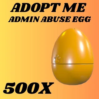 ADMIN ABUSE EGG 500X - ADOPT ME 