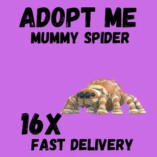 16X MUMMY SPIDER  ADOPT -  ME 