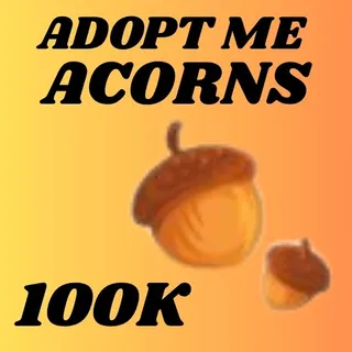 ACORNS  100K - ADOPT ME 