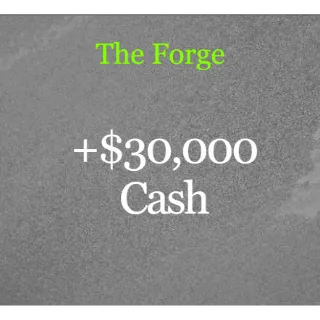 The Forge - 30k cash