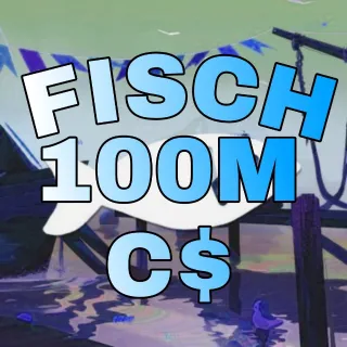 100M C$ - FISCH
