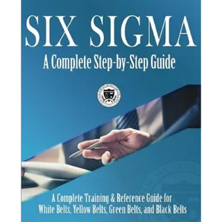 Six Sigma: A Complete Step-by-Step Guide: A Complete Training & Reference Guide for White Belts