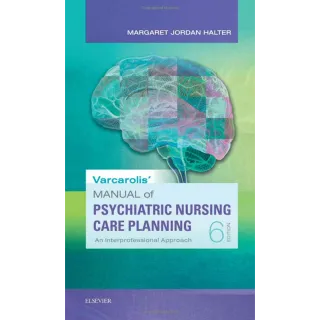 Varcarolis' Manual of Psychiatric Nursing Care Planning: An Interprofessional Approach 6th Edition