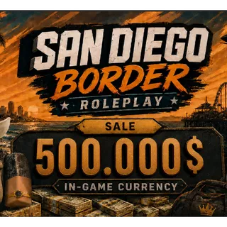 500.000 $ In-Game Currency | San Diego Border Roleplay
