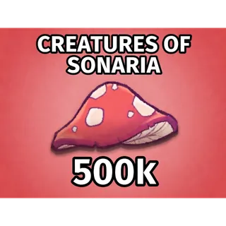 500K MUSHS | CREATURES OF SONARIA