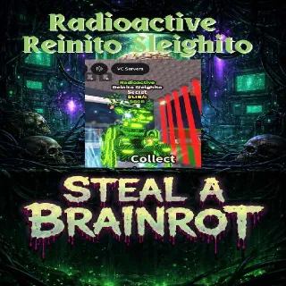 Radioactive Reinito Sleighito 1.1B/s - Steal a Brainrot