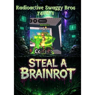 Radioactive Swaggy Bros 740M/s - Steal a Brainrot