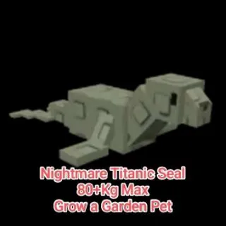 Nightmare Titanic Seal 80+Kg Max - Grow a Garden Pet