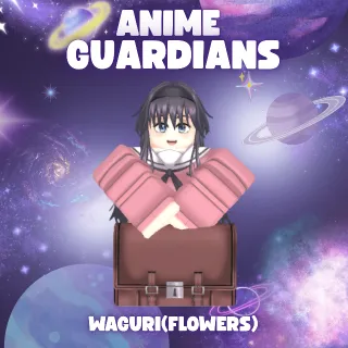WAGURI (FLOWERS) | ANIME GUARDIANS