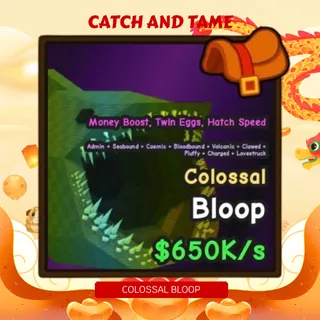 650K COLOSSAL BLOOP