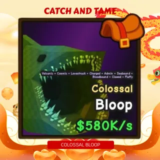 580k COLOSSAL BLOOP