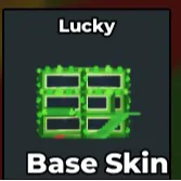 LUCKY BASE SKIN