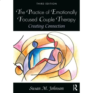 The Practice of Emotionally Focused Couple Therapy: Creating Connection 3rd Edition