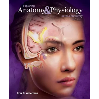 Exploring Anatomy and Physiology in the Laboratory 3rd