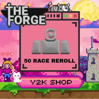 50 Race Reroll  [ THE FORGE ]