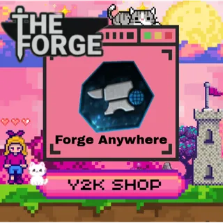 Forge Anywhere [ THE FORGE ]