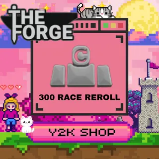 300 Race Reroll  [ THE FORGE ]