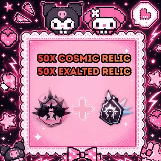 50X COSMIC RELIC + 50X EXALTED RELIC