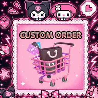 CUSTOM ORDER