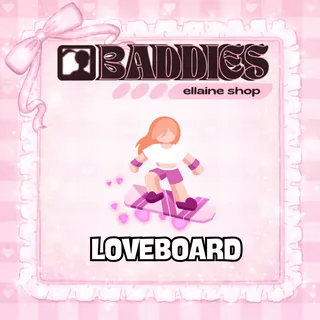 Loveboard - BADDIES