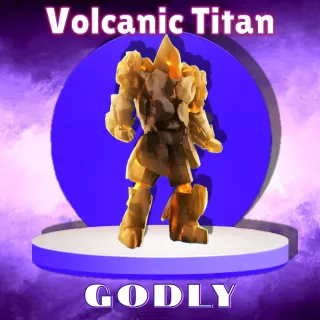 Volcanic Titan Godly TTD