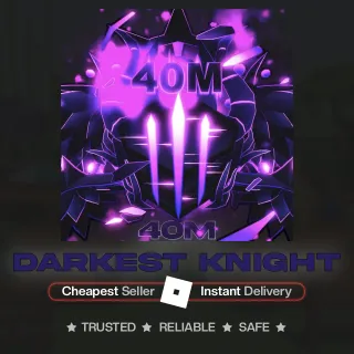 40M Darkest Knight