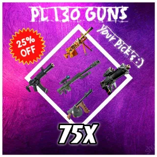 75x Pl 130 Weapons :)
