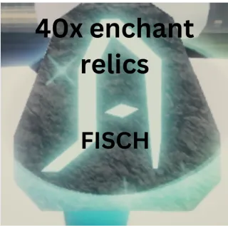 fisch - 40 enchant relics