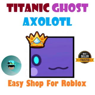 TITANIC Ghost Axolotl | Pet Simulator 99