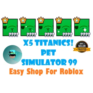 x5 Titanic | Pet Sim 99
