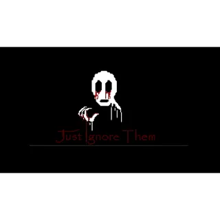 Just Ignore Them