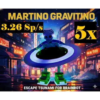 5X MARTINO GRAVITINO- 3.26Sp/s (ESCAPE TSUNAMI BRAINROT)