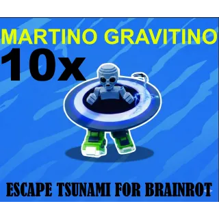 10x MARTINO GRAVITINO- (ESCAPE TSUNAMI FOR BRAINROTS)