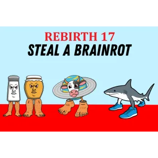REBIRTH 17- (STEAL A BRAINROT)