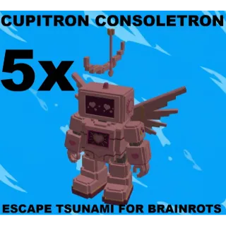 5X CUPITRON CONSOLETRON- (ESCAPE TSUNAMI FOR BRAINROTS)