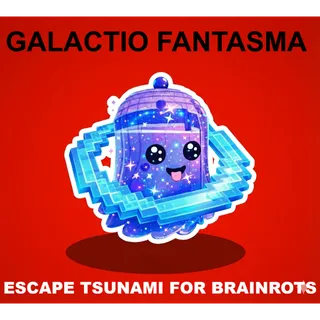 GALACTIO FANTASMA- (ESCAPE TSUNAMI FOR BRAINROTS)