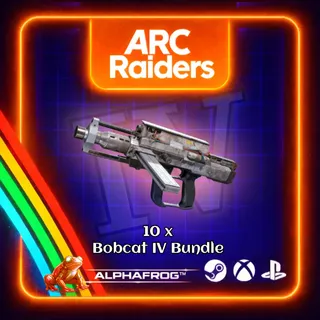 ARC RAIDERS - 10x BOBCAT IV 130/130 FULL DURABILITY BUNDLE (NOT KITTED)