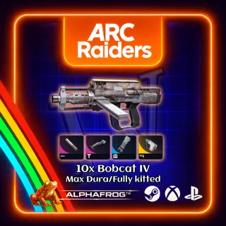 ARC RAIDERS - 10x BOBCAT IV MAX DURA / FULLY KITTED