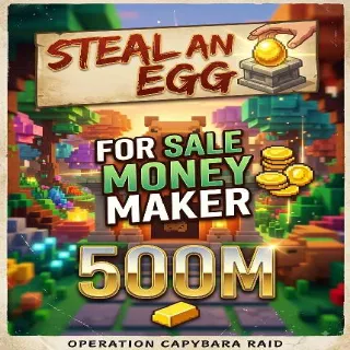 500 M MONEY MAKER STEAL AN EGG