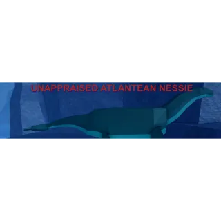 FISCH | UNAPPRAISED ATLANTEAN NESSIE (NOT DUPED WEIGHT)