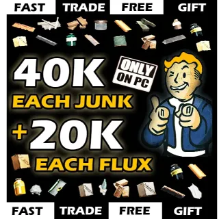 junk 40k each junk + 20k each flux