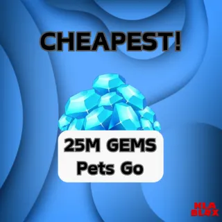 25M GEMS PETS GO