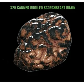X25 Canned Broiled scorchbeast brain