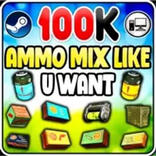 100K AMMO OF YOUR CHOISE ( .45 / .56 / 10MM / FUEL / 5MM / 2MM / .50 / .38 / .308 / .44 / SHOTGUN SH