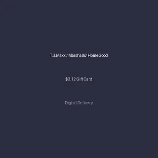 T.J.Maxx / Marshalls/ HomeGood $3.12 Gift Card