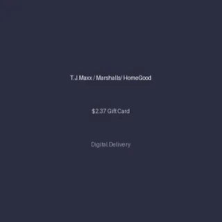 T.J.Maxx / Marshalls/ HomeGood $2.37 Gift Card