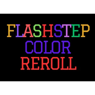 FLASHSTEP COLOR REROLL - TYPE SOUL
